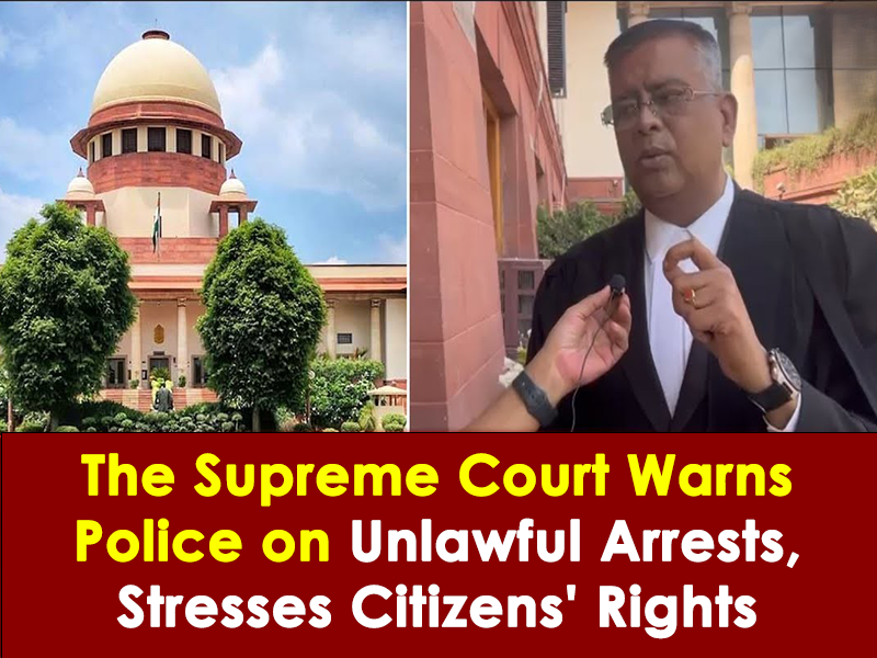 Supreme Court Warns Police Against Misuse of Power During Arrests 1 The Supreme Court